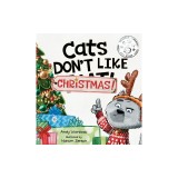 Cats Don't Like Christmas!: A Hilarious Holiday Children's Book for Kids Ages 3-7