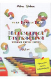 Matematica distractiva pentru pitici isteti 3-5 ani - Alina Serban