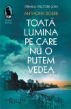 Toata Lumina Pe Care Nu O Putem Vedea, Anthony Doerr - Editura Humanitas Fiction