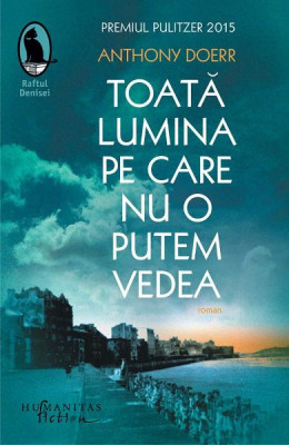 Toata Lumina Pe Care Nu O Putem Vedea, Anthony Doerr - Editura Humanitas Fiction foto