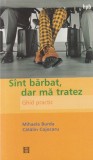 Sunt barbat, dar ma tratez. Ghid practic - Mihaela Burda, Catalin Cojocaru | Humanitas | 2003 | Brosata | 180 pagini