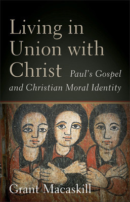 Living in Union with Christ: Paul&amp;#039;s Gospel and Christian Moral Identity foto