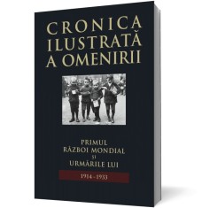 Cronica ilustrata a omenirii. Primul Razboi Mondial si urmarile lui 1914-1933 (vol.11)