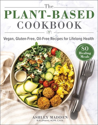 The Plant-Based Cookbook: Vegan, Gluten-Free, Oil-Free Recipes for Lifelong Health foto