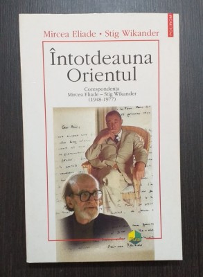 INTOTDEAUNA ORIENTUL - CORESPONDENTA MIRCEA ELIADE - STIG WIKANDER 1948-1977 foto