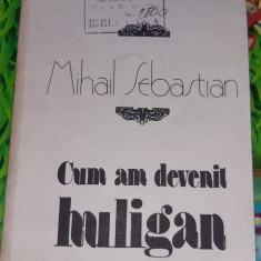 DE DOUA MII DE ANI CUM AM DEVENIT HULIGAN MIHAIL SEBASTIAN