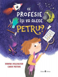 Ce profesie &icirc;și va alege Petru? - Hardcover - Caren Peeters - Univers