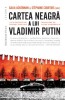 Cartea Neagră a lui Vladimir Putin - Galia Ackerman, St&eacute;phane Courtois (editori) - Carte Istorie Politică