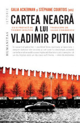 Cartea neagră a lui Vladimir Putin - Galia Ackerman (ed.), St&amp;eacute;phane Courtois (ed.) foto