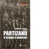 Partizanii. O istorie a bravilor - Lucia Hossu Longin