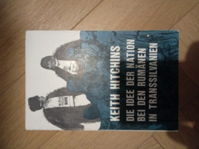 Keith Hitchins Die Idee der Nation bei den Rumanen in Transsilvanien foto