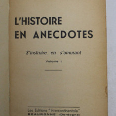 L 'HISTOIRE EN ANECDOTES par D.G.R. SERBANESCO , VOLUMUL I , 1957 , LIPSA COPERTA ORIGINALA