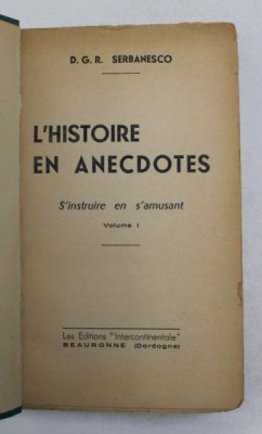 L &amp;#039;HISTOIRE EN ANECDOTES par D.G.R. SERBANESCO , VOLUMUL I , 1957 , LIPSA COPERTA ORIGINALA foto