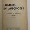 L &#039;HISTOIRE EN ANECDOTES par D.G.R. SERBANESCO , VOLUMUL I , 1957 , LIPSA COPERTA ORIGINALA