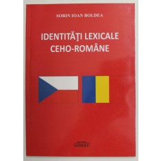 IDENTITATI LEXICALE CEHO - ROMANE de SORIN IOAN BOLDEA , 2018