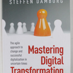 MASTERING DIGITAL TRANSFORMATION by STEFFEN DAMBORG , 2022