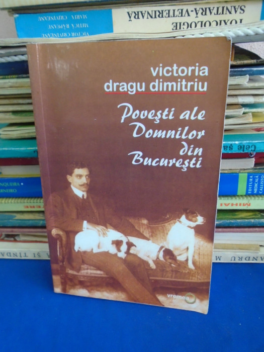 VICTORIA DRAGU DIMITRIU - POVESTI ALE DOMNILOR DIN BUCURESTI , 2005
