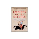 Empires of the Steppes: A History of the Nomadic Tribes Who Shaped Civilization