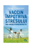 Vaccin &icirc;mpotriva stresului sau aikido psihoenergetic - Paperback brosat - Valeri Sinelnikov - Helen