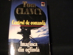 CENTRUL DE COMANDA+IMAGINEA DIN OGLINDA-TOM CLANCY-TRAD. HORIA NICOLA URSU- foto