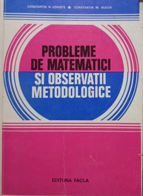 Constantin N. Udriste - Probleme de matematici si observatii metodologice (Editia: 1980) foto