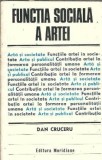 Functia Sociala a Artei - Dan Cruceru, Editura Meridiane, 1981, Eseistica, Studii Critice