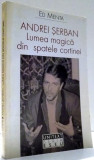 ANDREI SERBAN, LUMEA MAGICA DIN SPATELE CORTINEI de ED MENTA , 1999