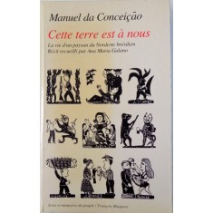 CETTE TERRE EST A NOUS - LA VIE D&#039; UN PAYSAN DU NORDESTE BRESILIEN par MANUEL DA CONCEICAO - RECIT RECUEILLI par ANA MARIA GALANO , 1981