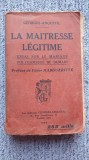 La maitresse legitime, Georges Anquetil, Paris 1923, in franceza, 480 pagini