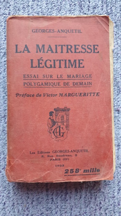 La maitresse legitime, Georges Anquetil, Paris 1923, in franceza, 480 pagini