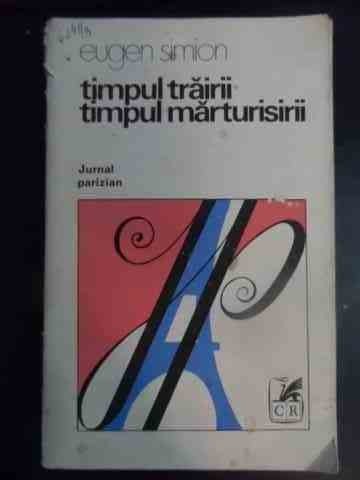 Timpul Trairii Timpul Marturisirii - Eugen Simion ,541254 Timpul Trairii Timpul Marturisirii - Eugen Simion ,541254