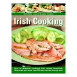 Irish Cooking Over 90 Deliciously Authentic Irish Recipes, Beautifully Illustrated With More Than 250 Step-By-Step Photographs