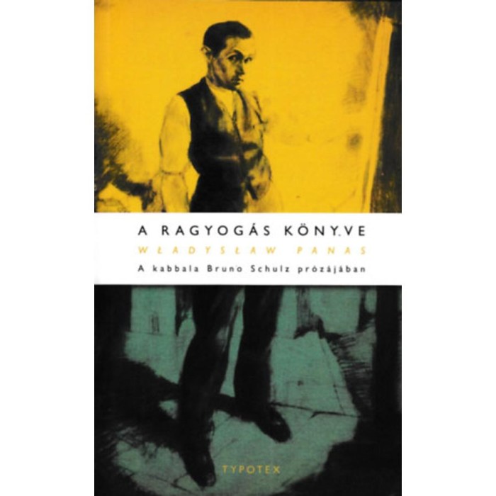 A ragyog&aacute;s k&ouml;nyve - A kabbala Bruno Schulz pr&oacute;z&aacute;j&aacute;ban - Wladyslaw Panas