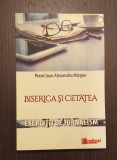 BISERICA SI CETATEA - EXERCITII DE JURNALISM - PREOT IOAN ALEXANDRU MIZGAN