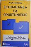 Schimbarea ca oportunitate. Reinventeaza-ti viitorul prin cele 8 stadii ale schimbarii &ndash; Ralph Bruksos (putin indoita)