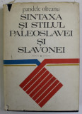 SINTAXA SI STILUL PALEOSLAVEI SI SLAVONEI de PANDELE OLTEANU , 1974 , DEDICATIE*