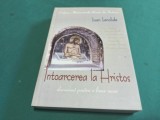 &Icirc;NTOARCEREA LUI HRISTOS - PREDANIE A MĂRTURISITORILOR ROM&Acirc;NI DIN &Icirc;NCHISORI * IOAN IANOLIDE * 2006 * 4 3 5