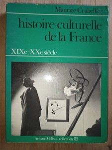 Histoire culturelle de la France XIXe-XXe siecle- Maurice Crubellier