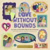 Carte Engleza: Love Without Bounds: An IntersectionAllies Book about Families - Diversitate Familiala, Sociologie