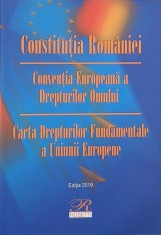 Constitutia Romaniei. Conventia Europeana a Drepturilor Omului. Cartea Drepturilor Fundamentale a Uniunii Europene