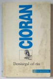 DEMIURGUL CEL RAU de E. CIORAN , COPERTA PREZINTA PETE