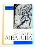 CETATEA ALBA IULIA de AL. POPA , I. BERCIU , 1962