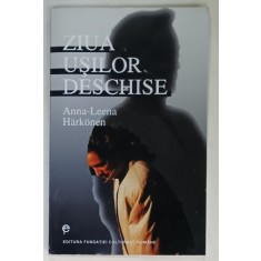 ZIUA USILOR DESCHISE , roman de ANNA - LEENA HARKONEN , 2000