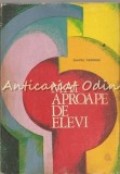 Cumpara ieftin Mai Aproape De Elevi - Dumitru Theodosiu, Editura Didactica si Pedagogica, 1972, Pedagogie