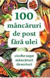 100 Mancaruri De Post Fara Ulei, Natalia Lozan - Editura ORTODOXIA