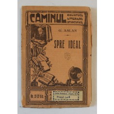 SPRE IDEAL de G. ASLAN , COLECTIA &#039;&#039; CAMINUL &#039;&#039; , NR. 37-37 BIS , EDITIE INTERBELICA