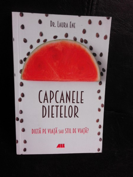 Capcanele dietelor, dieta pe viata sau stil de viata? - Laura Ene