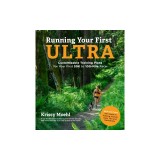 Running Your First Ultra: Customizable Training Plans for Your First 50k to 100-Mile Race: New Edition with Write-In Training Journal