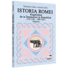 Istoria Romei. Regalitatea de la Intemeiere la Republica (753 i. Hr. - 509 i. Hr.). Volumul 1 - Romulus Gidro foto