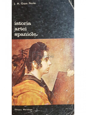 J. A. Gaya Nuno - Istoria artei spaniole (editia 1975) foto